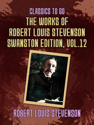 cover image of The Works of Robert Louis Stevenson: Swanston Edition, Volume 12